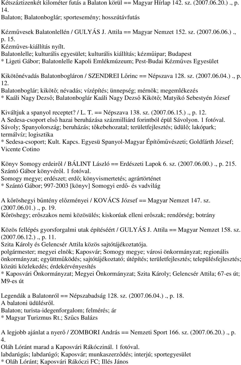Balatonlelle; kulturális egyesület; kulturális kiállítás; kézműipar; Budapest * Ligeti Gábor; Balatonlelle Kapoli Emlékmúzeum; Pest-Budai Kézműves Egyesület Kikötőnévadás Balatonbogláron / SZENDREI
