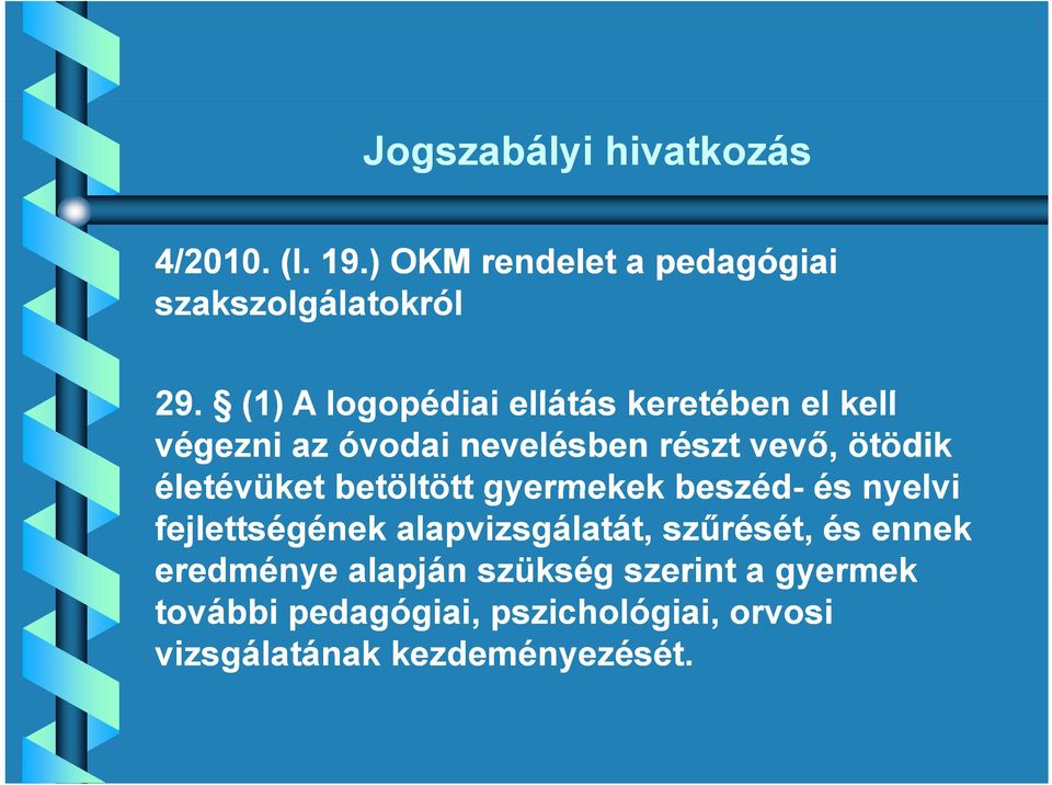 életévüket betöltött gyermekek beszéd- és nyelvi fejlettségének alapvizsgálatát, szűrését, és ennek