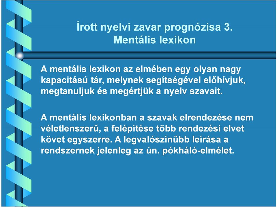 segítségével é előhívjuk, megtanuljuk és megértjük a nyelv szavait.