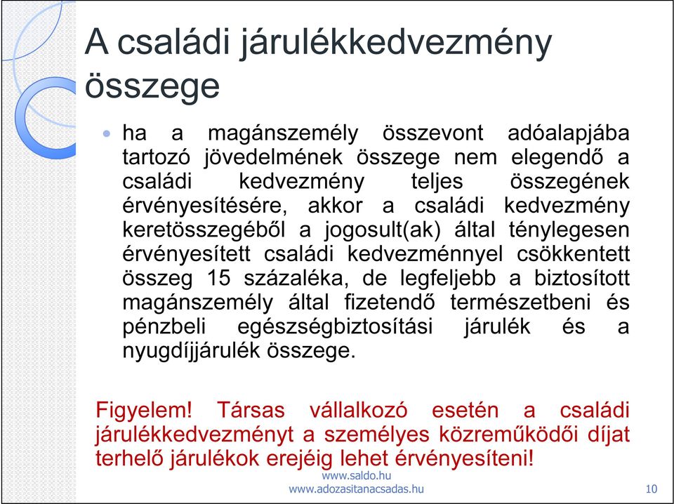 csökkentett összeg 15 százaléka, de legfeljebb a biztosított magánszemély által fizetendő természetbeni és pénzbeli egészségbiztosítási járulék és a