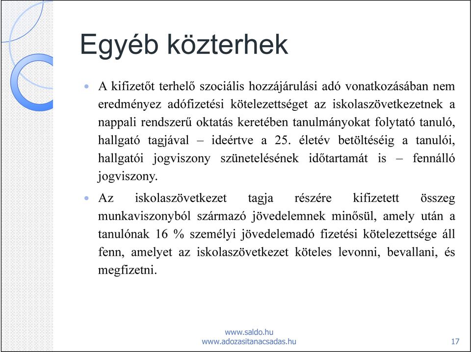 életév betöltéséig a tanulói, hallgatói jogviszony szünetelésének időtartamát is fennálló jogviszony.