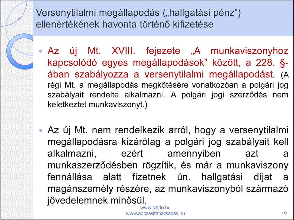 a megállapodás megkötésére vonatkozóan a polgári jog szabályait rendelte alkalmazni. A polgári jogi szerződés nem keletkeztet munkaviszonyt.) Az új Mt.