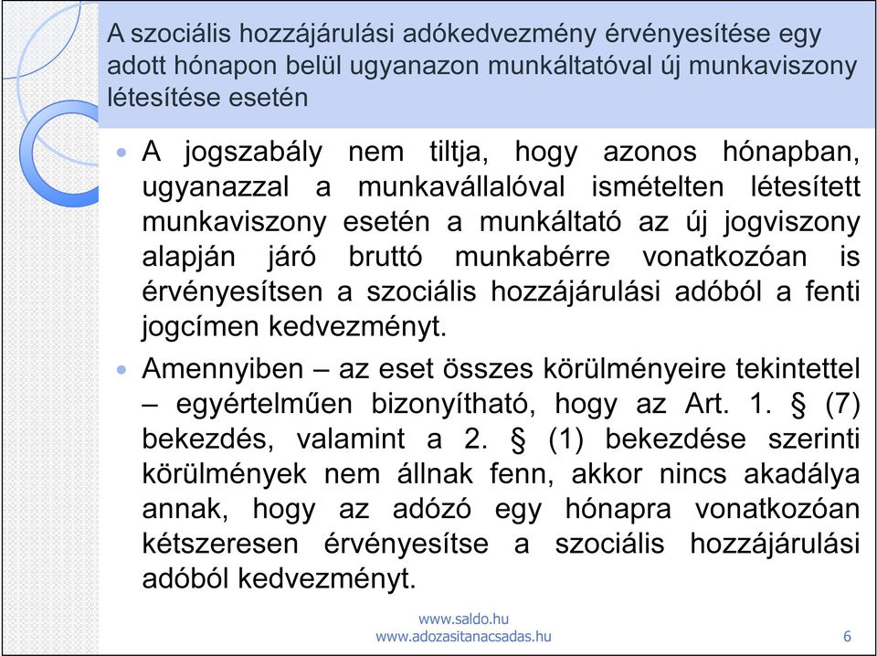 szociális hozzájárulási adóból a fenti jogcímen kedvezményt. Amennyiben az eset összes körülményeire tekintettel egyértelműen bizonyítható, hogy az Art. 1.