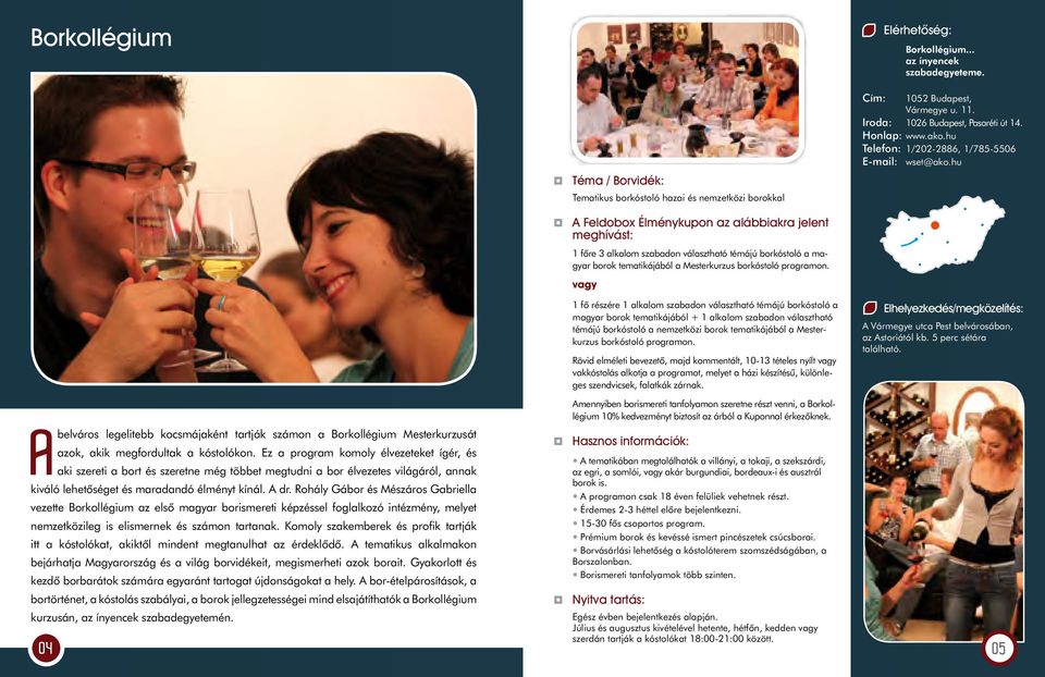 Ez a program komoly élvezeteket ígér, és aki szereti a bort és szeretne még többet megtudni a bor élvezetes világáról, annak kiváló lehetôséget és maradandó élményt kínál. A dr.