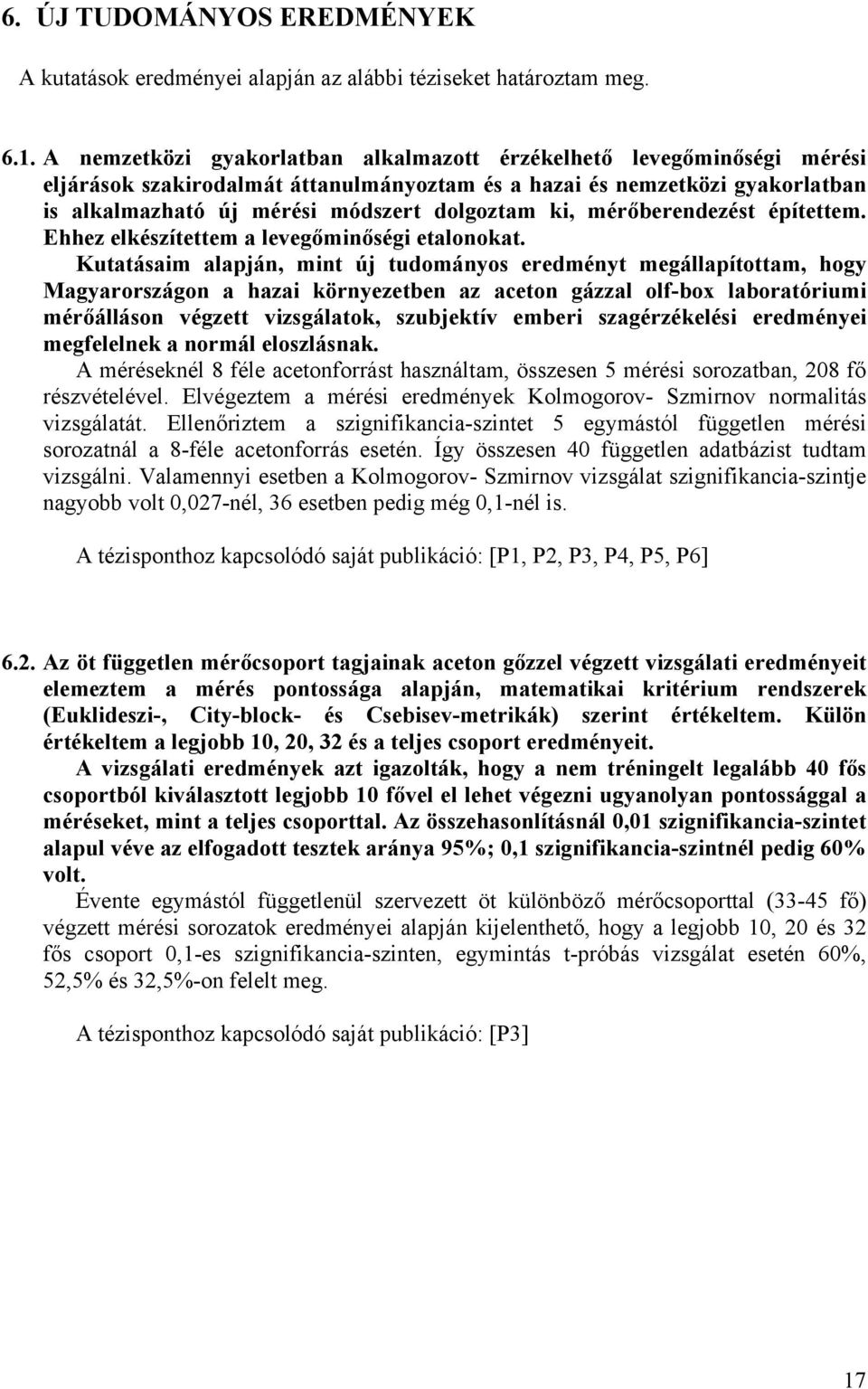 mérőberendezést építettem. Ehhez elkészítettem a levegőminőségi etalonokat.