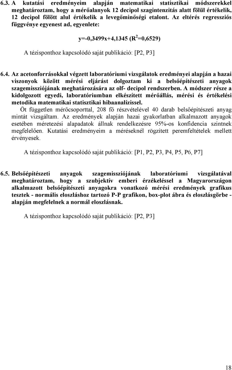 9x+4,1345 (R 2 =0,6529) A tézisponthoz kapcsolódó saját publikáció: [P2, P3] 6.4. Az acetonforrásokkal végzett laboratóriumi vizsgálatok eredményei alapján a hazai viszonyok között mérési eljárást
