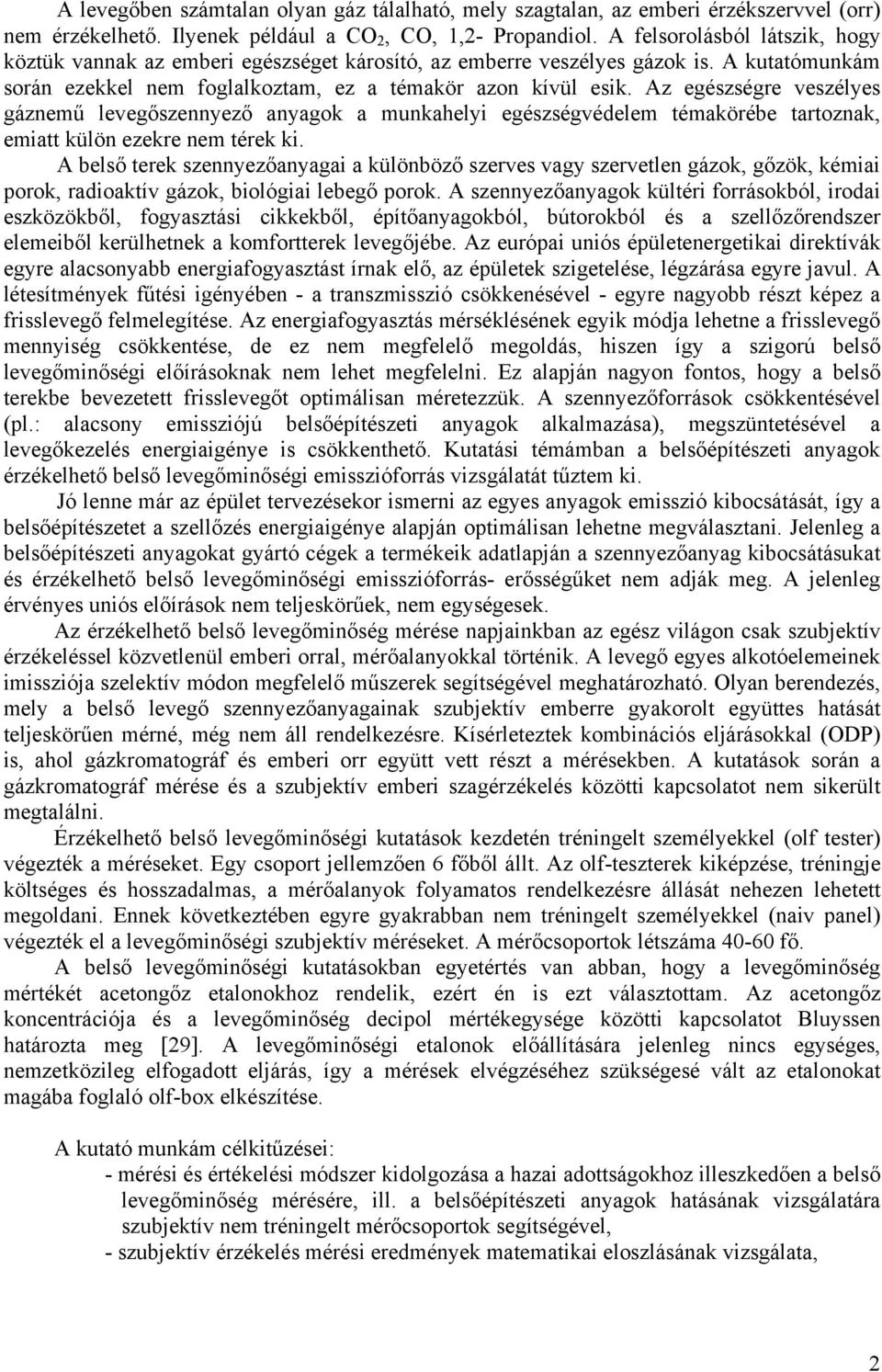 Az egészségre veszélyes gáznemű levegőszennyező anyagok a munkahelyi egészségvédelem témakörébe tartoznak, emiatt külön ezekre nem térek ki.