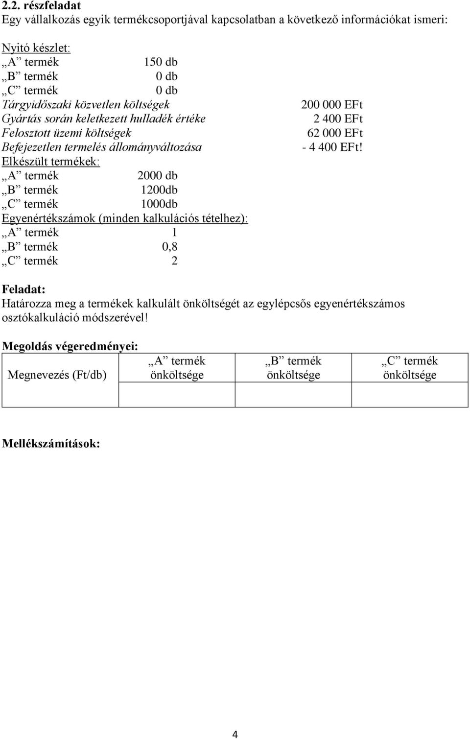 termék 1000db Egyenértékszámok (minden kalkulációs tételhez): A termék 1 B termék 0,8 C termék 2 200 000 EFt 2 400 EFt 62 000 EFt - 4 400 EFt!