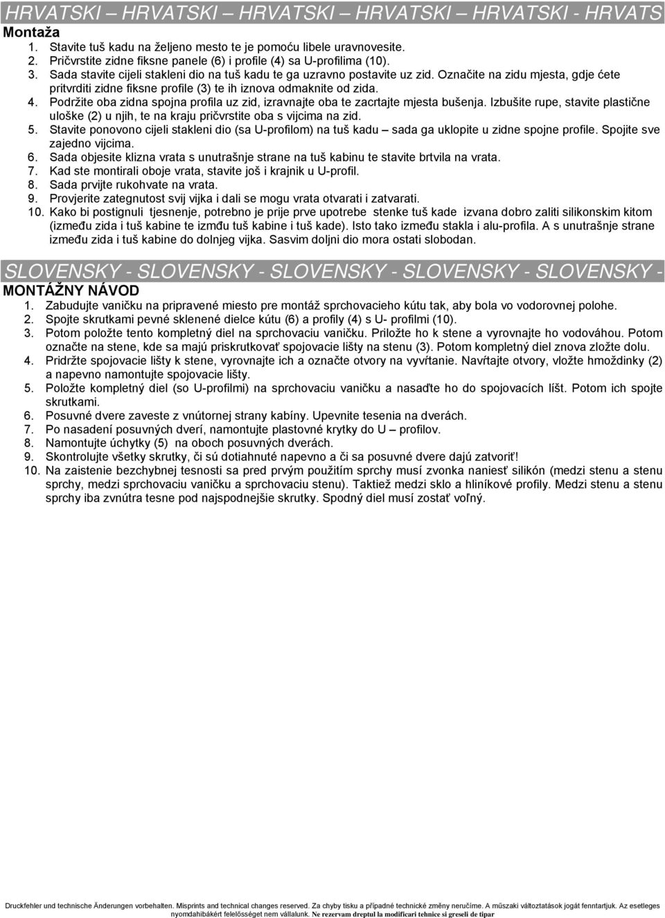 Označite na zidu mjesta, gdje ćete pritvrditi zidne fiksne profile (3) te ih iznova odmaknite od zida. 4. Podržite oba zidna spojna profila uz zid, izravnajte oba te zacrtajte mjesta bušenja.