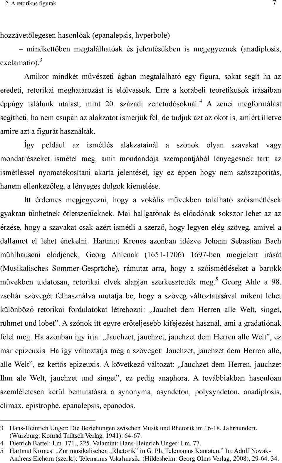 századi zenetudósoknál. 4 A zenei megformálást segítheti, ha nem csupán az alakzatot ismerjük fel, de tudjuk azt az okot is, amiért illetve amire azt a figurát használták.