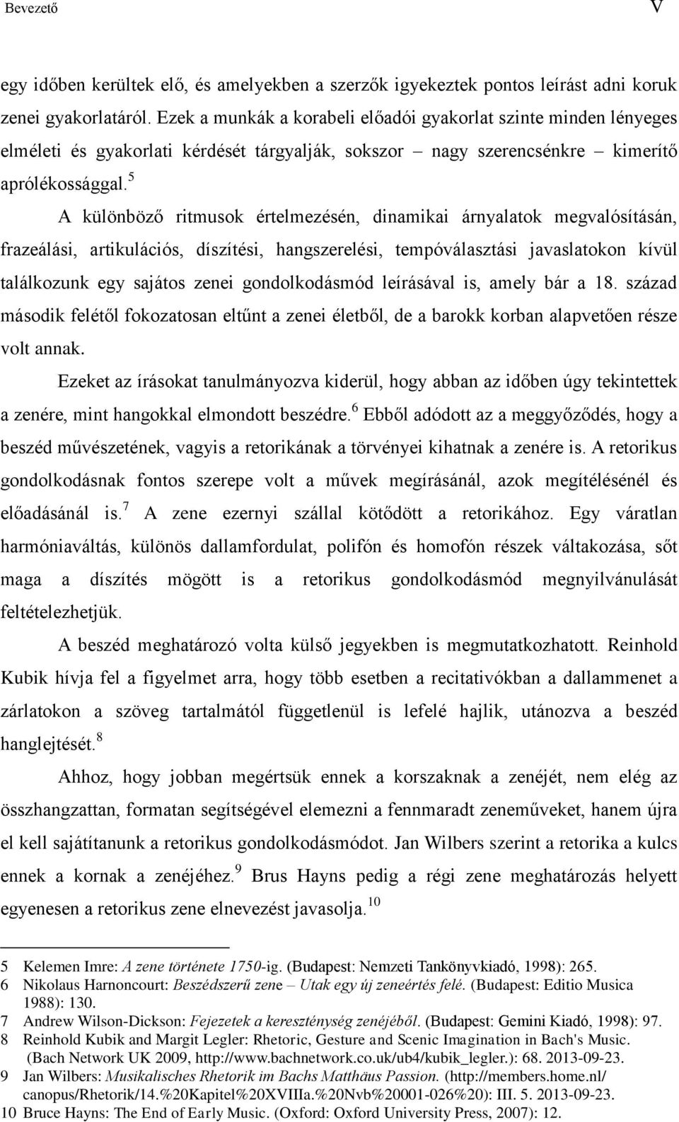 5 A különböző ritmusok értelmezésén, dinamikai árnyalatok megvalósításán, frazeálási, artikulációs, díszítési, hangszerelési, tempóválasztási javaslatokon kívül találkozunk egy sajátos zenei