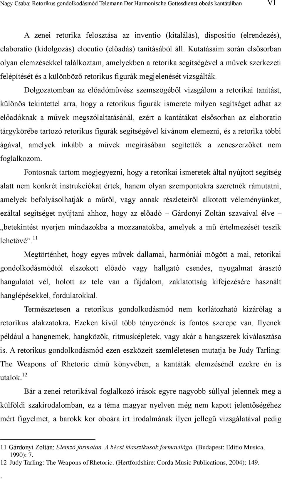 felosztása az inventio (kitalálás), dispositio (elrendezés), elaboratio (kidolgozás) elocutio (előadás) tanításából áll.