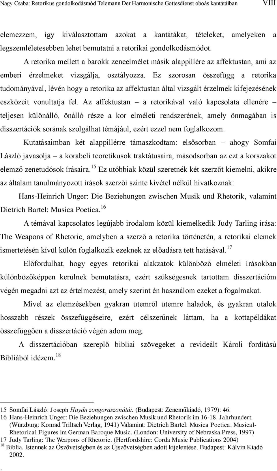 Ez szorosan összefügg a retorika tudományával, lévén hogy a retorika az affektustan által vizsgált érzelmek kifejezésének eszközeit vonultatja fel.
