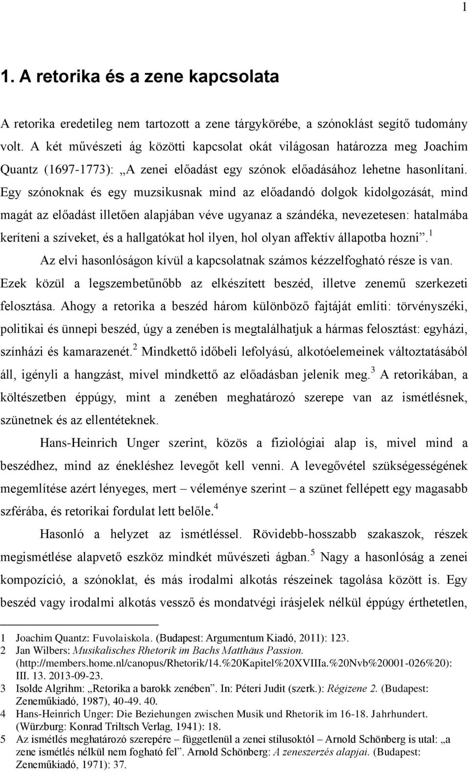 Egy szónoknak és egy muzsikusnak mind az előadandó dolgok kidolgozását, mind magát az előadást illetően alapjában véve ugyanaz a szándéka, nevezetesen: hatalmába keríteni a szíveket, és a hallgatókat