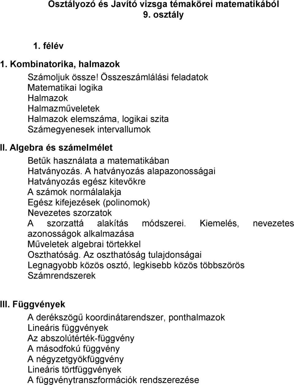 Algebra és számelmélet Betűk használata a matematikában Hatványozás.