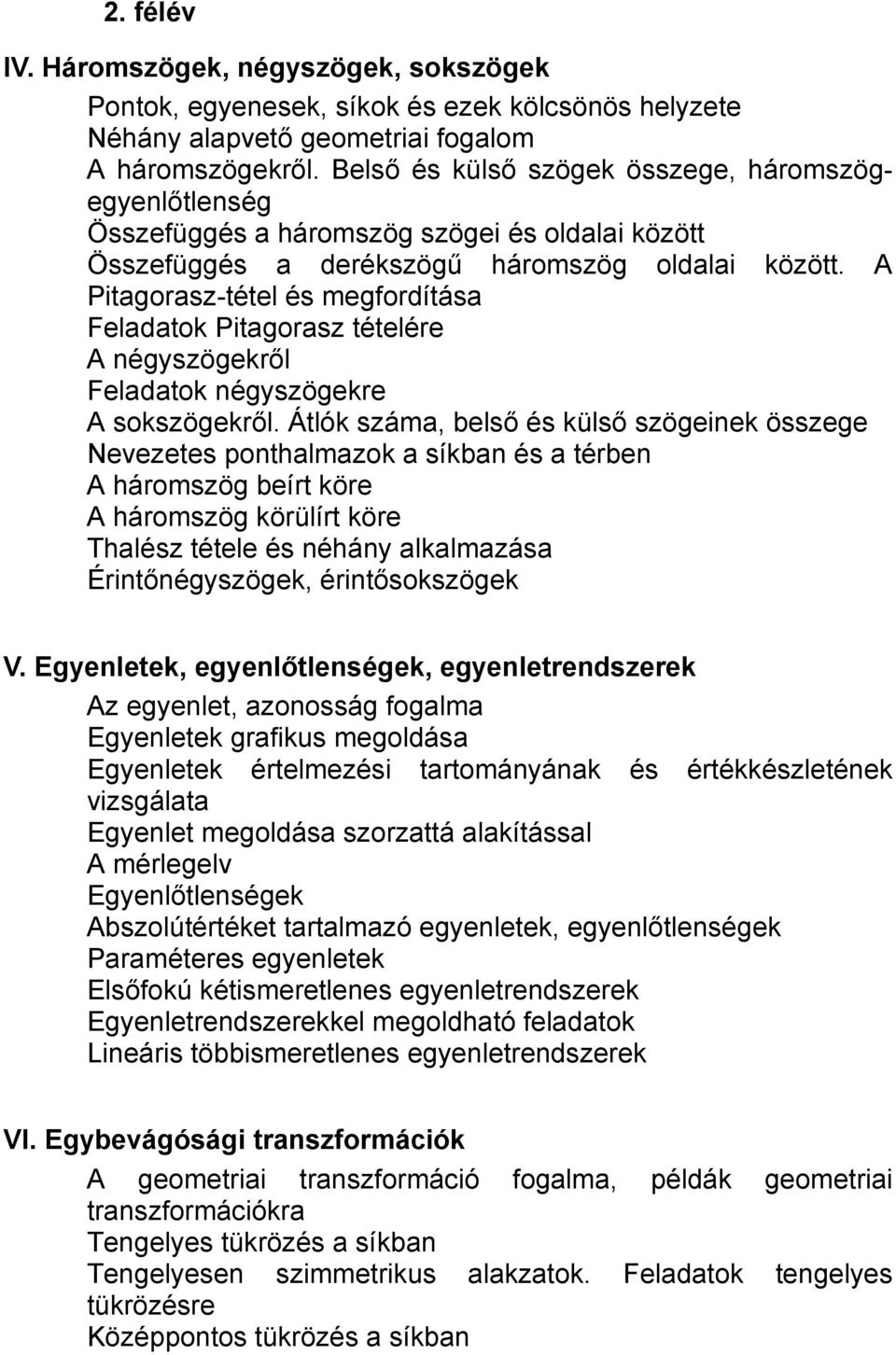 A Pitagorasz-tétel és megfordítása Feladatok Pitagorasz tételére A négyszögekről Feladatok négyszögekre A sokszögekről.