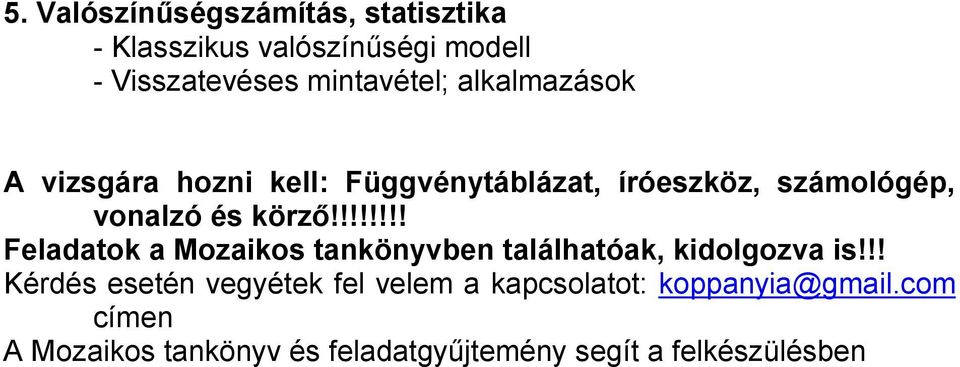 !!!!!!! Feladatok a Mozaikos tankönyvben találhatóak, kidolgozva is!