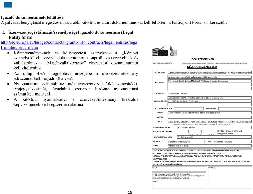 cfm#hu Közintézményeknek és költségvetési szerveknek a Közjogi személyek elnevezésű dokumentumot, nonprofit szervezeteknek és vállalatoknak a Magánvállalkozások elnevezésű dokumentumot kell