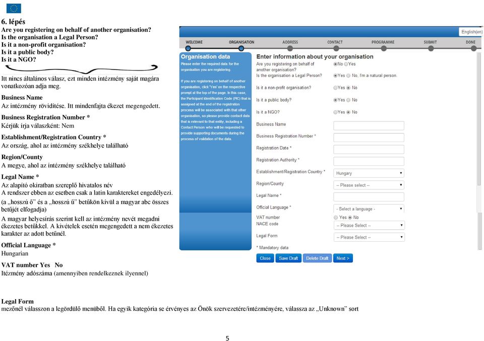 Business Registration Number * Kérjük írja válaszként: Nem Establishment/Registration Country * Az ország, ahol az intézmény székhelye található Region/County A megye, ahol az intézmény székhelye