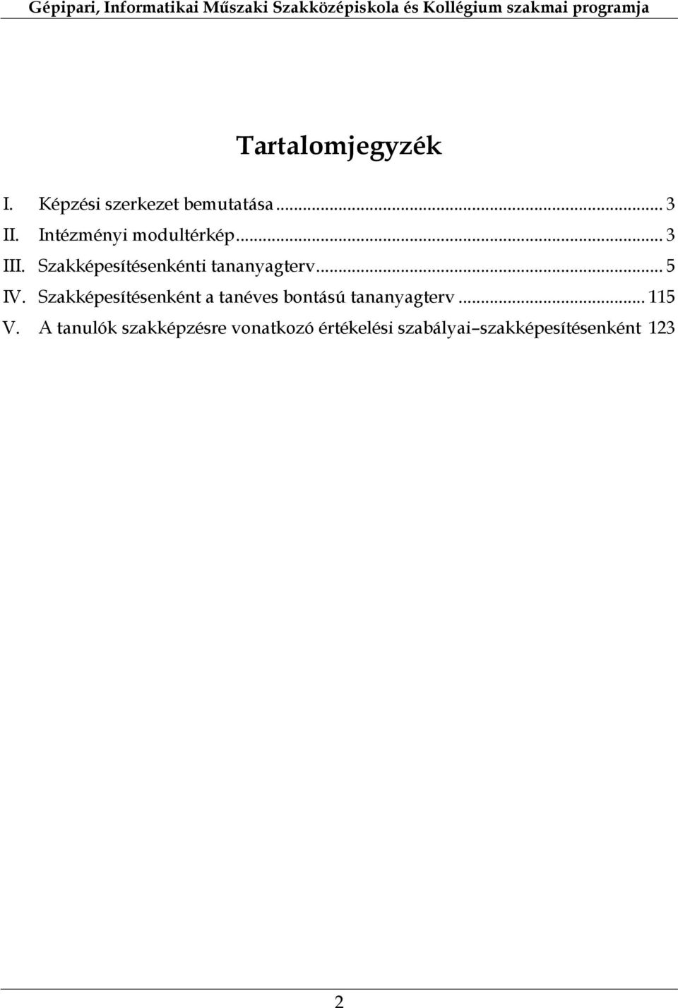 .. 5 IV. Szakképesítésenként a tanéves bontású tananyagterv... 115 V.