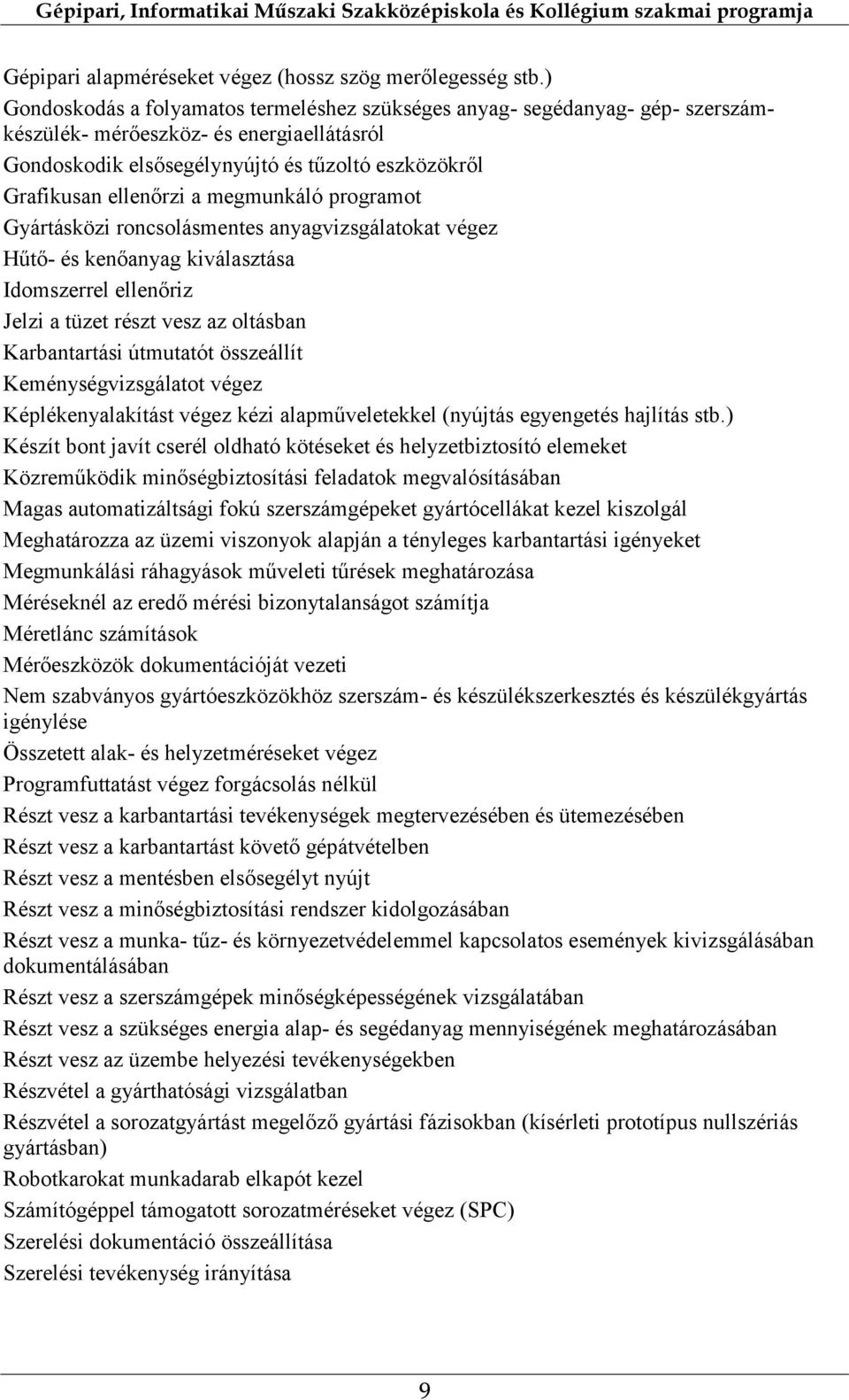 megmunkáló programot Gyártásközi roncsolásmentes anyagvizsgálatokat végez Hűtő- és kenőanyag kiválasztása Idomszerrel ellenőriz Jelzi a tüzet részt vesz az oltásban Karbantartási útmutatót összeállít