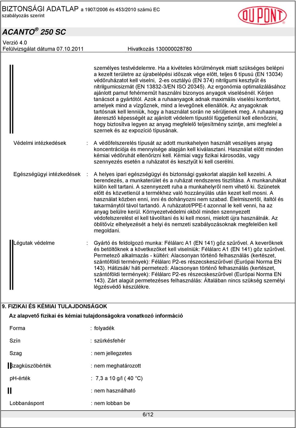 kesztyűt és nitrilgumicsizmát (EN 13832-3/EN ISO 20345). Az ergonómia optimalizálásához ajánlott pamut fehérneműt használni bizonyos anyagok viselésénél. Kérjen tanácsot a gyártótól.