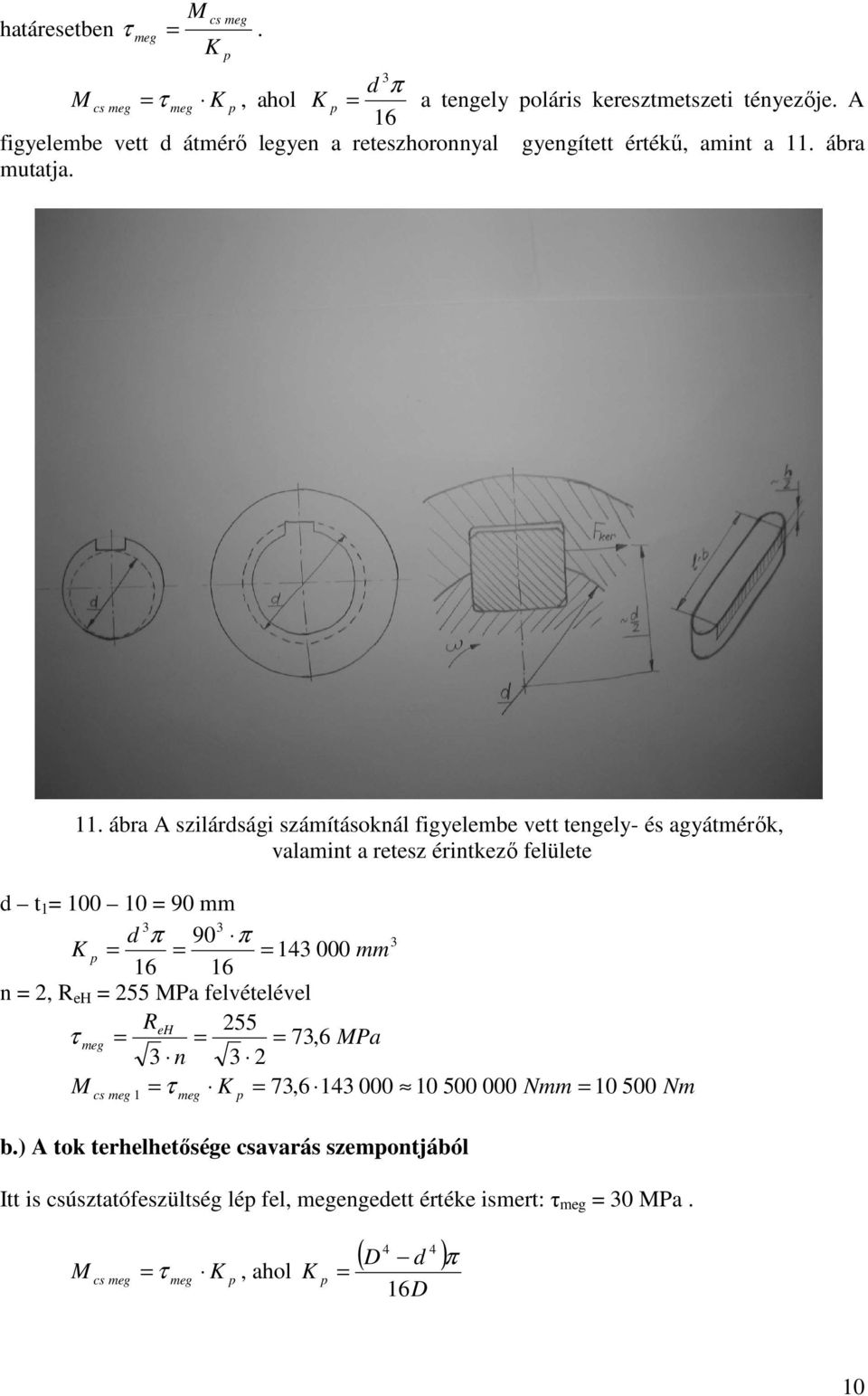 ábra A szilárdsági számításoknál figyelembe vett tengely- és agyátmérık, valamint a retesz érintkezı felülete d t 1 = 100 10 = 90 mm 3 3 d π 90 π 3 K p = = = 143 000 mm 16 16 n =