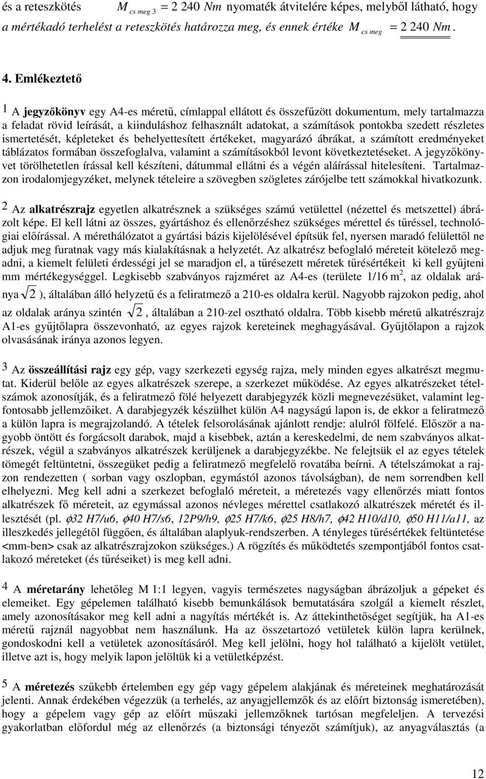 szedett részletes ismertetését, képleteket és behelyettesített értékeket, magyarázó ábrákat, a számított eredményeket táblázatos formában összefoglalva, valamint a számításokból levont