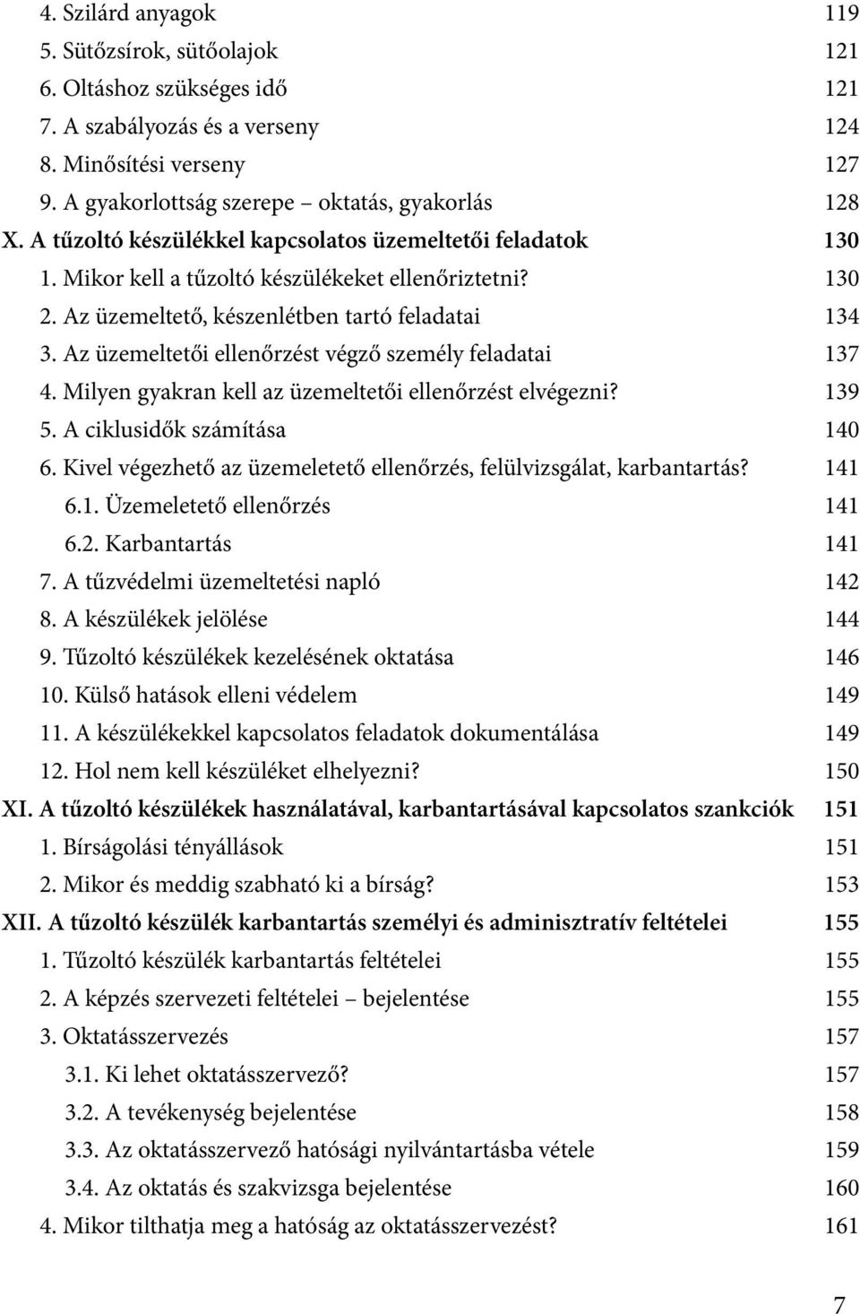 Az üzemeltetői ellenőrzést végző személy feladatai 137 4. Milyen gyakran kell az üzemeltetői ellenőrzést elvégezni? 139 5. A ciklusidők számítása 140 6.