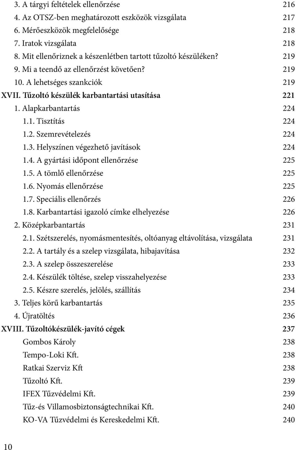 Alapkarbantartás 224 1.1. Tisztítás 224 1.2. Szemrevételezés 224 1.3. Helyszínen végezhető javítások 224 1.4. A gyártási időpont ellenőrzése 225 1.5. A tömlő ellenőrzése 225 1.6.