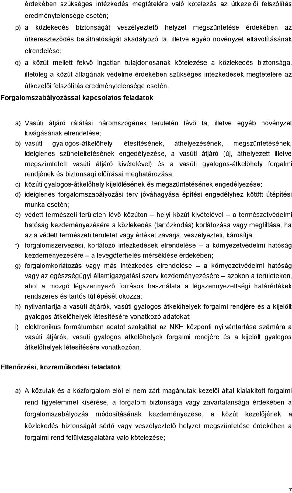 közút állagának védelme érdekében szükséges intézkedések megtételére az útkezelői felszólítás eredménytelensége esetén.