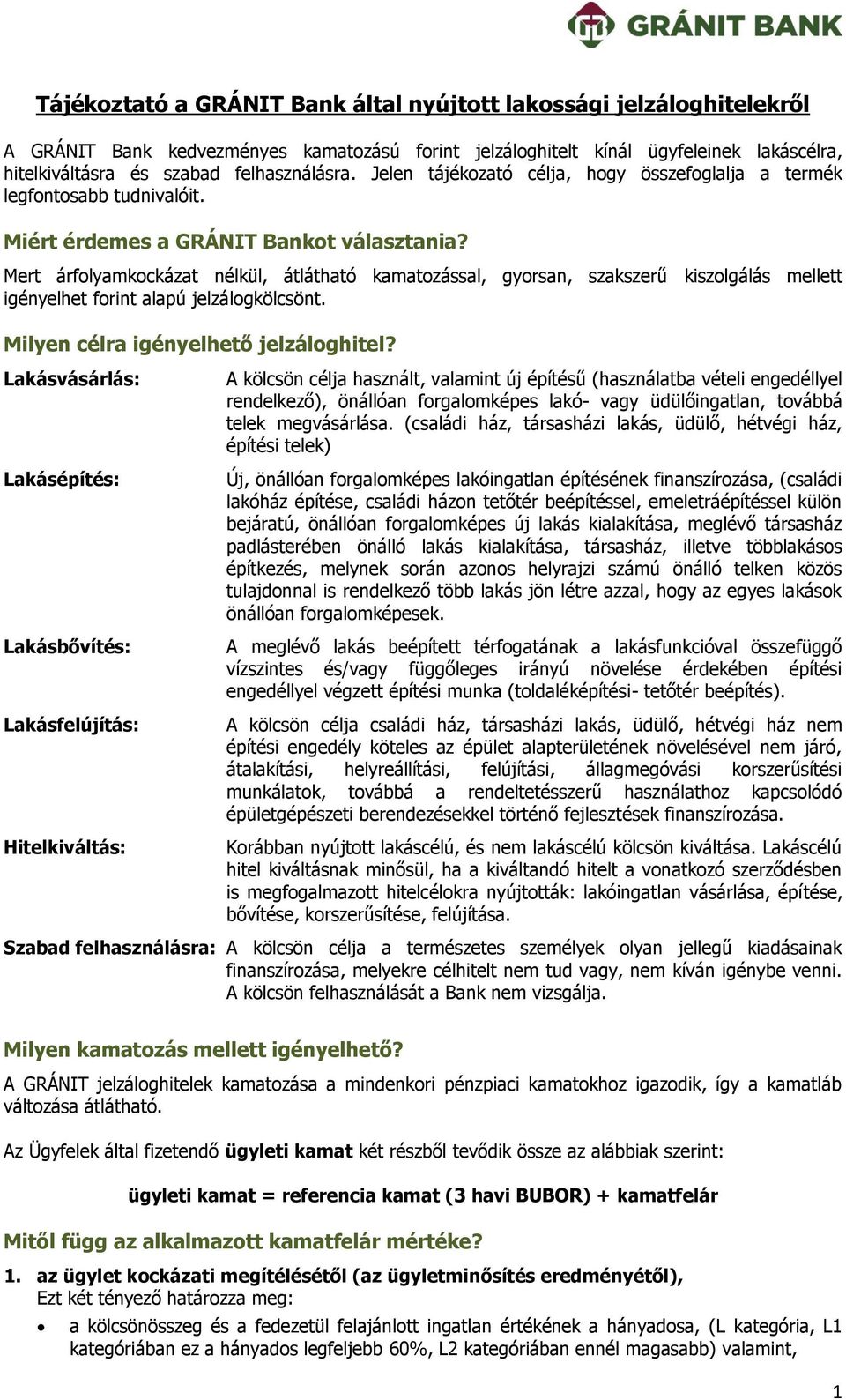 Mert árflyamkckázat nélkül, átlátható kamatzással, gyrsan, szakszerű kiszlgálás mellett igényelhet frint alapú jelzálgkölcsönt. Milyen célra igényelhető jelzálghitel?