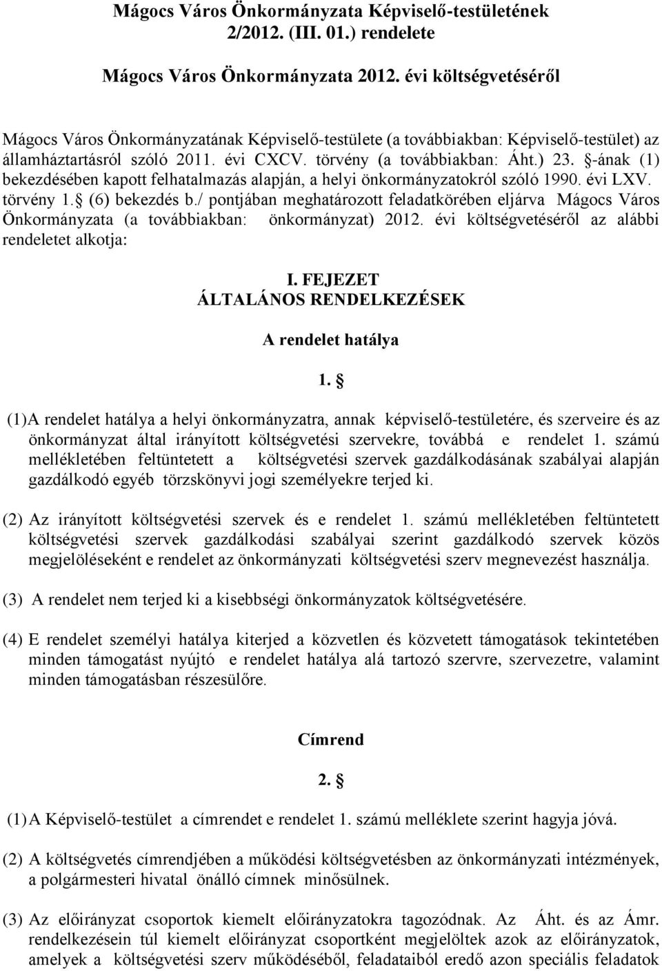 -ának (1) bekezdésében kapott felhatalmazás alapján, a helyi önkormányzatokról szóló 1990. évi LXV. törvény 1. (6) bekezdés b.