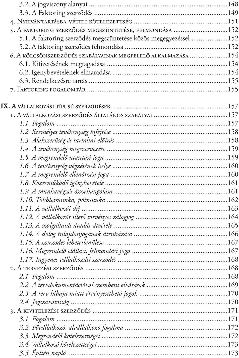 Rendelkezésre tartás...155 7. Faktoring fogalomtár...155 IX. A vállalkozási típusú szerződések...157 1. A vállalkozási szerződés általános szabályai...157 1.1. Fogalom...157 1.2.