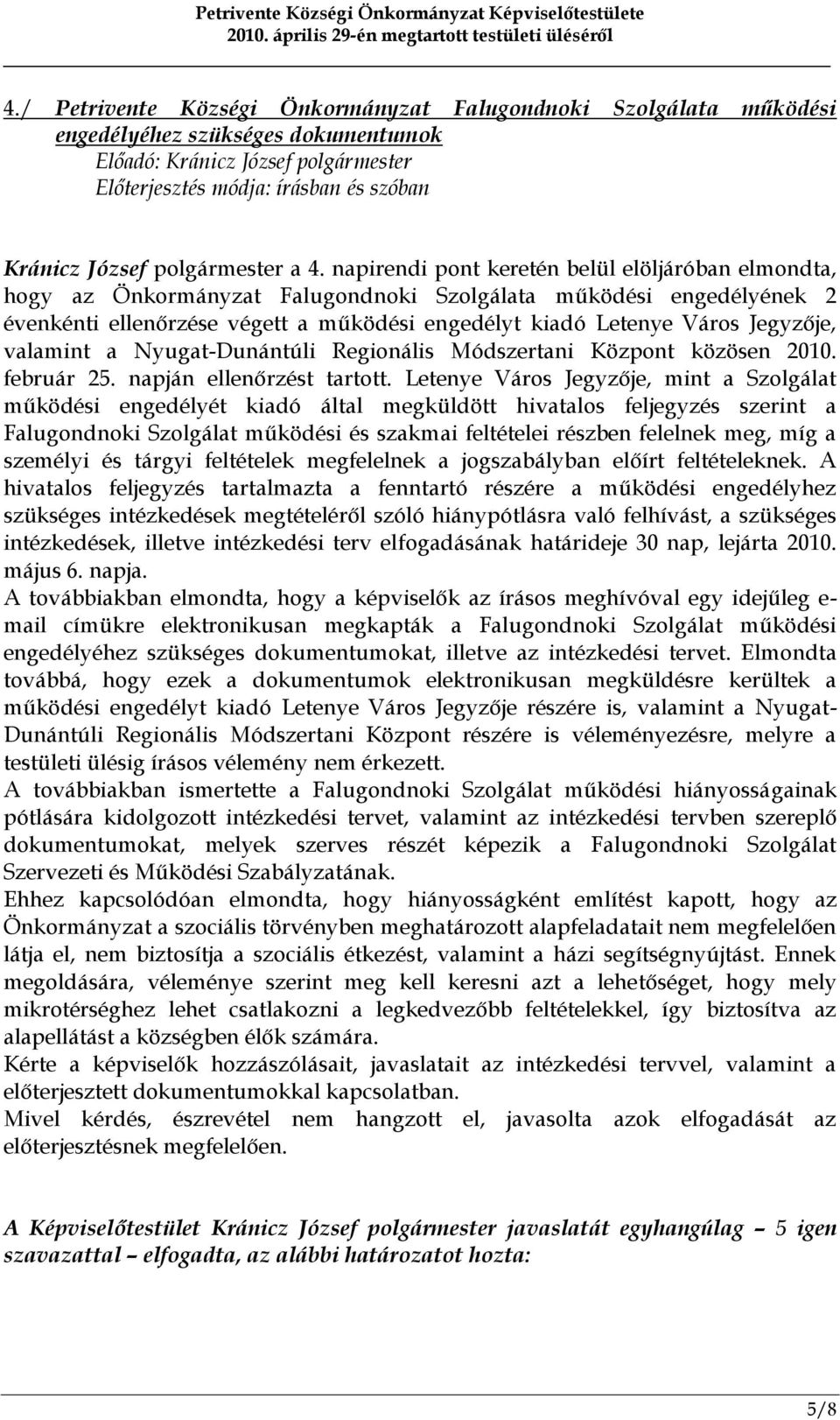 valamint a Nyugat-Dunántúli Regionális Módszertani Központ közösen 2010. február 25. napján ellenőrzést tartott.