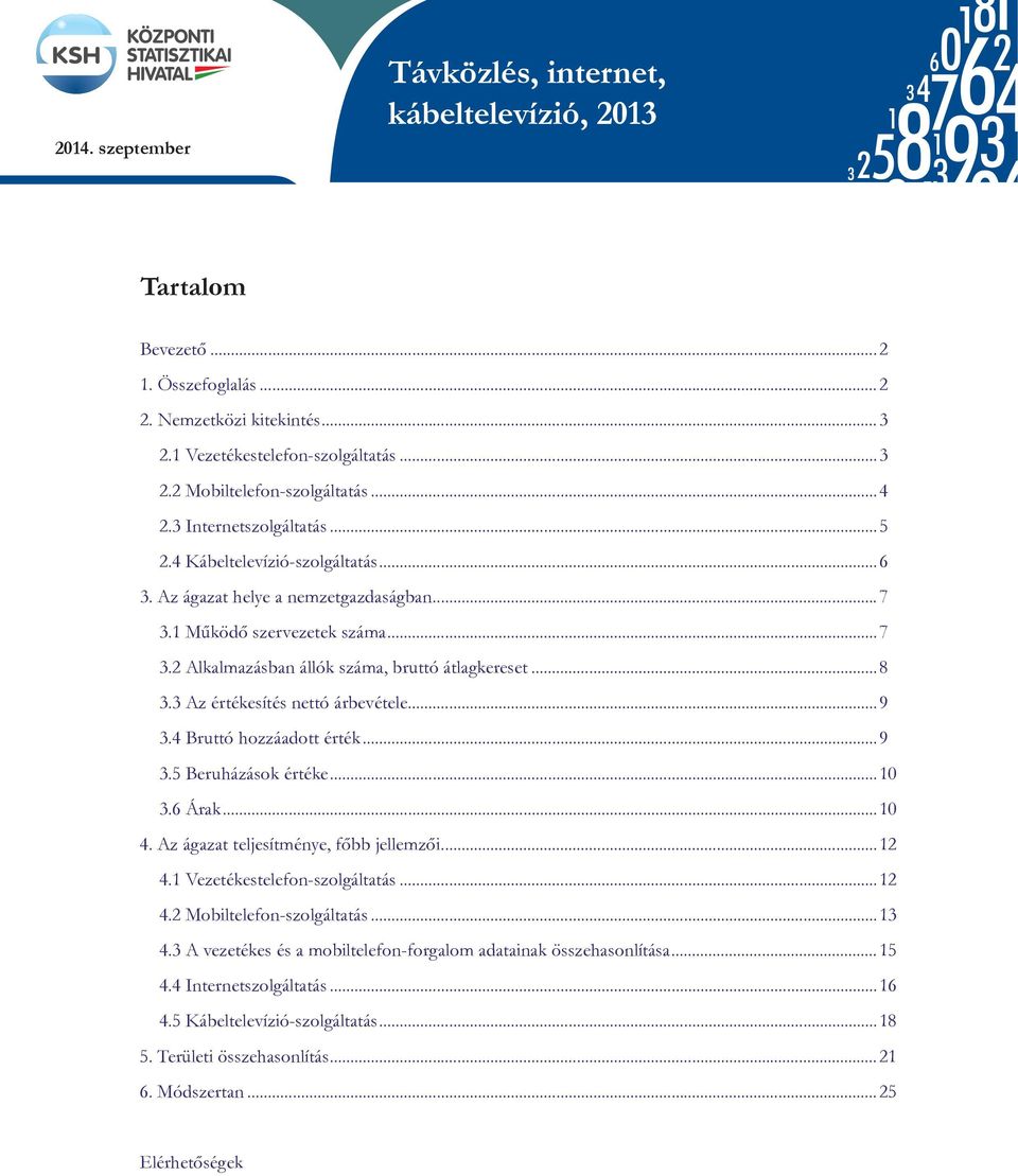 1 Működő szervezetek száma...7 3.2 Alkalmazásban állók száma, bruttó átlagkereset...8 2008-ra vonatkozó vásárlóerőparitás-számítások alapjá 3.3 Az értékesítés nettó árbevétele...9 3.