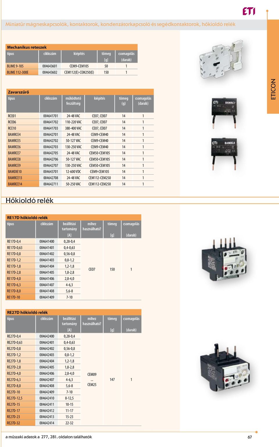 004642702 50-127 VAC CEM9-CEM40 14 1 BAMRCE6 004642703 130-250 VAC CEM9-CEM40 14 1 BAMRCE7 004642705 24-48 VAC CEM50-CEM105 14 1 BAMRCE8 004642706 50-127 VAC CEM50-CEM105 14 1 BAMRCE9 004642707