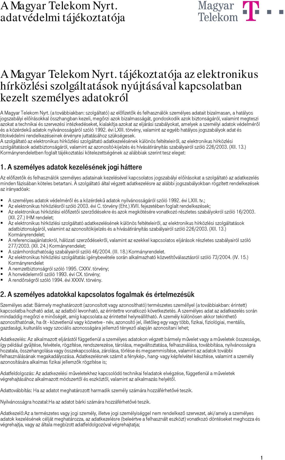 biztonságáról, valamint megteszi azokat a technikai és szervezési intézkedéseket, kialakítja azokat az eljárási szabályokat, amelyek a személyi adatok védelméről és a közérdekű adatok