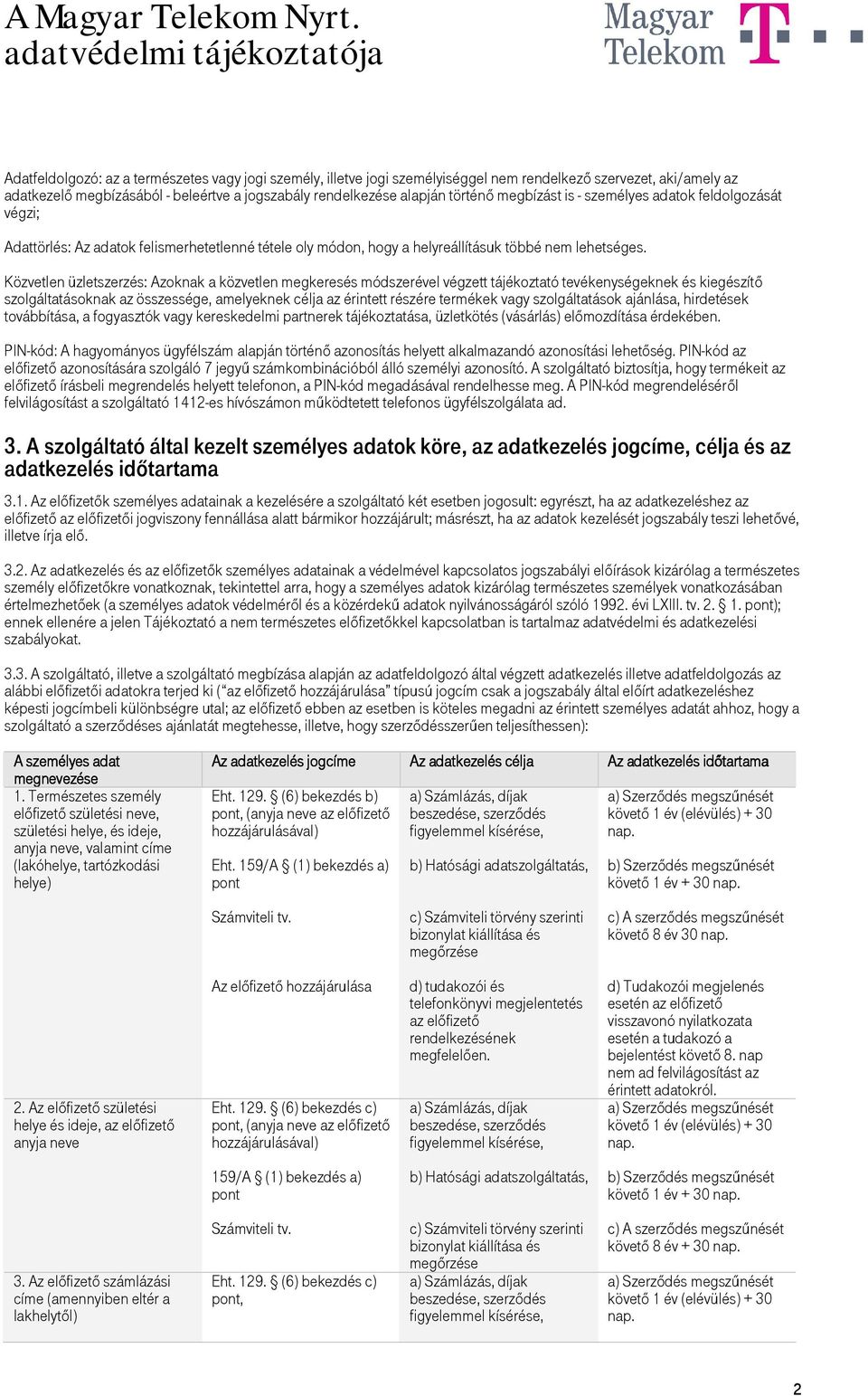 Közvetlen üzletszerzés: Azoknak a közvetlen megkeresés módszerével végzett tájékoztató tevékenységeknek és kiegészítő szolgáltatásoknak az összessége, amelyeknek célja az érintett részére termékek