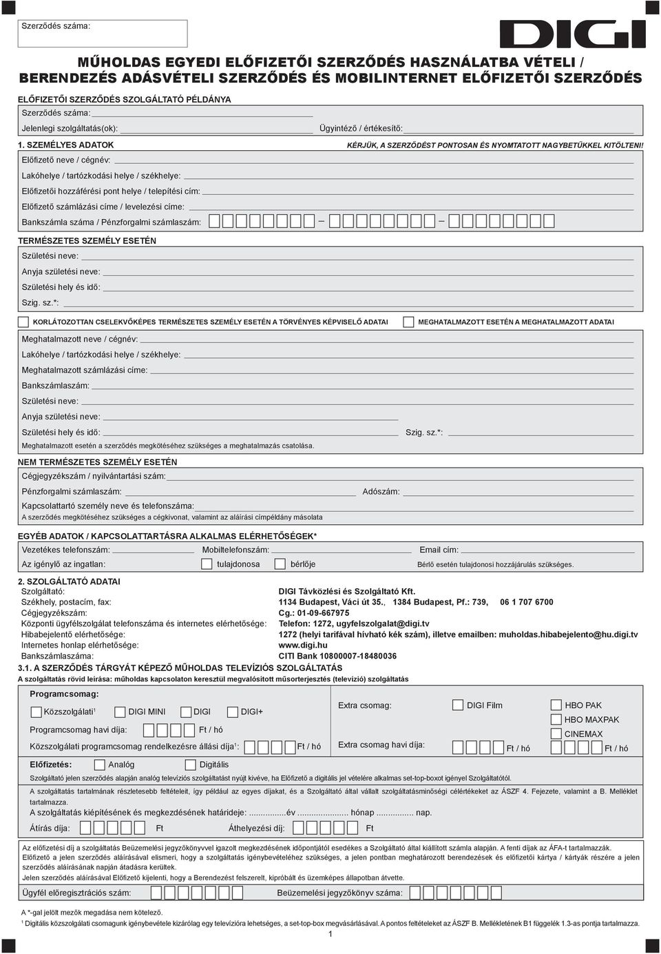 Előfizető neve / cégnév: Lakóhelye / tartózkodási helye / székhelye: Előfizetői hozzáférési pont helye / telepítési cím: Előfizető számlázási címe / levelezési címe: Bankszámla száma / Pénzforgalmi