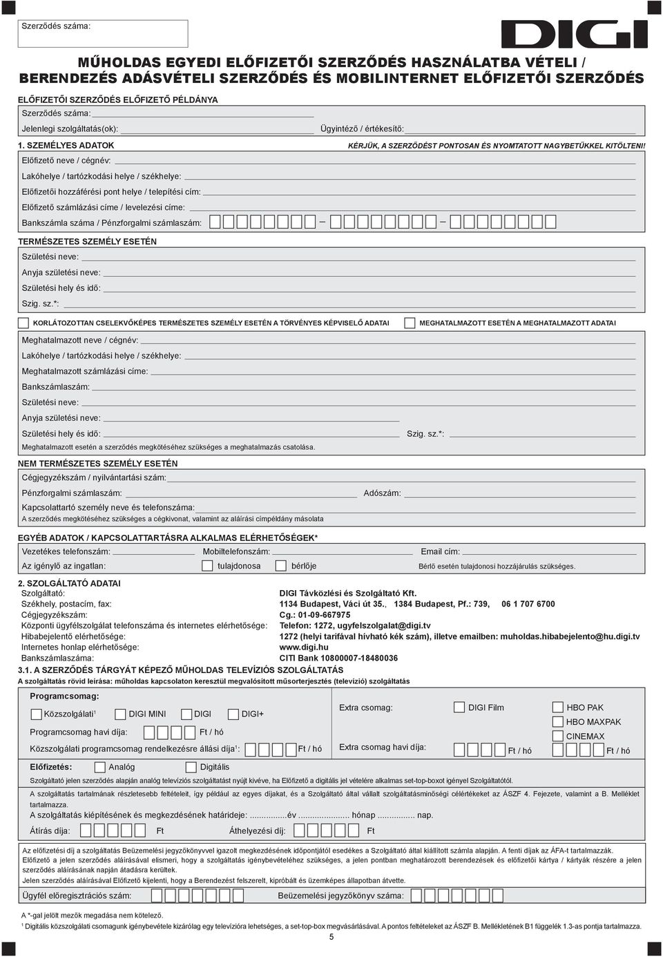 Előfizető neve / cégnév: Lakóhelye / tartózkodási helye / székhelye: Előfizetői hozzáférési pont helye / telepítési cím: Előfizető számlázási címe / levelezési címe: Bankszámla száma / Pénzforgalmi