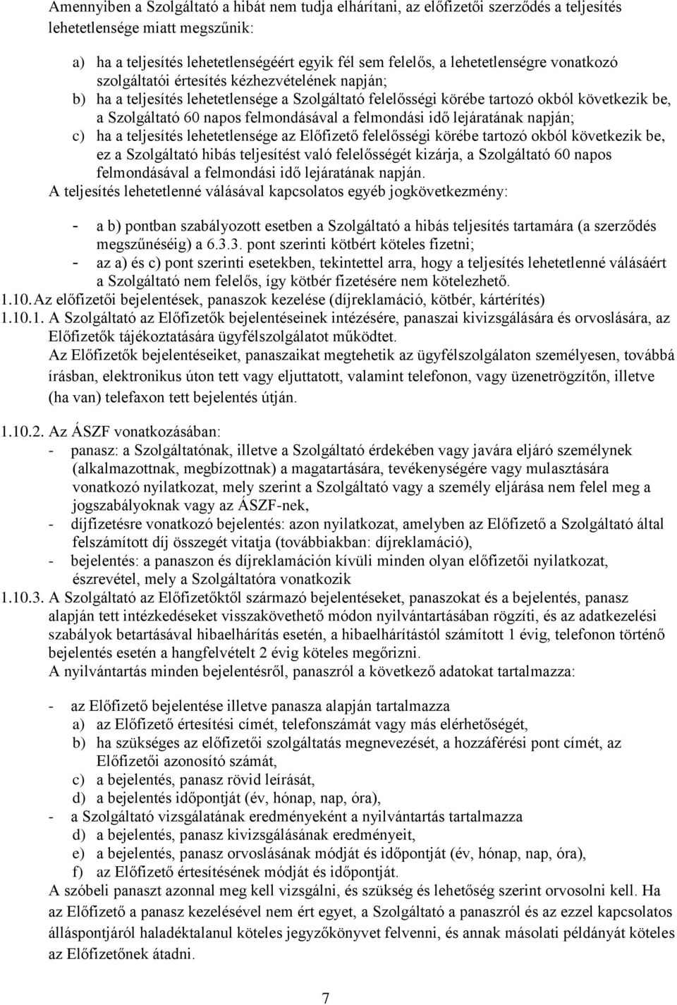 felmondásával a felmondási idő lejáratának napján; c) ha a teljesítés lehetetlensége az Előfizető felelősségi körébe tartozó okból következik be, ez a Szolgáltató hibás teljesítést való felelősségét