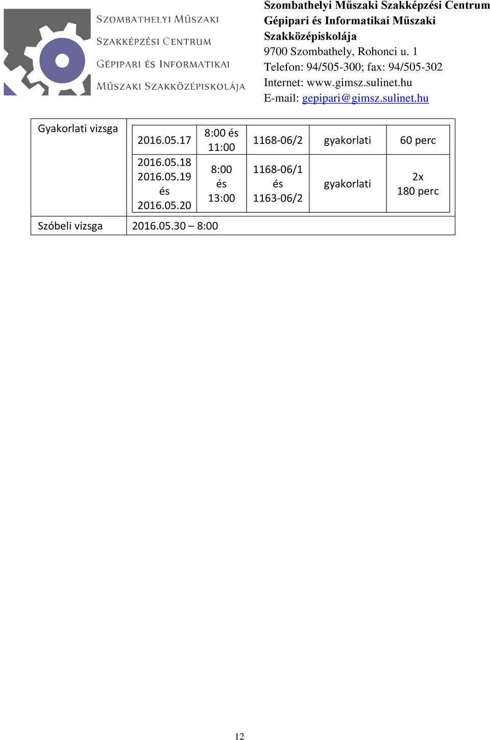 8:00 és 13:00 1168-06/2 gyakorlati 60 perc