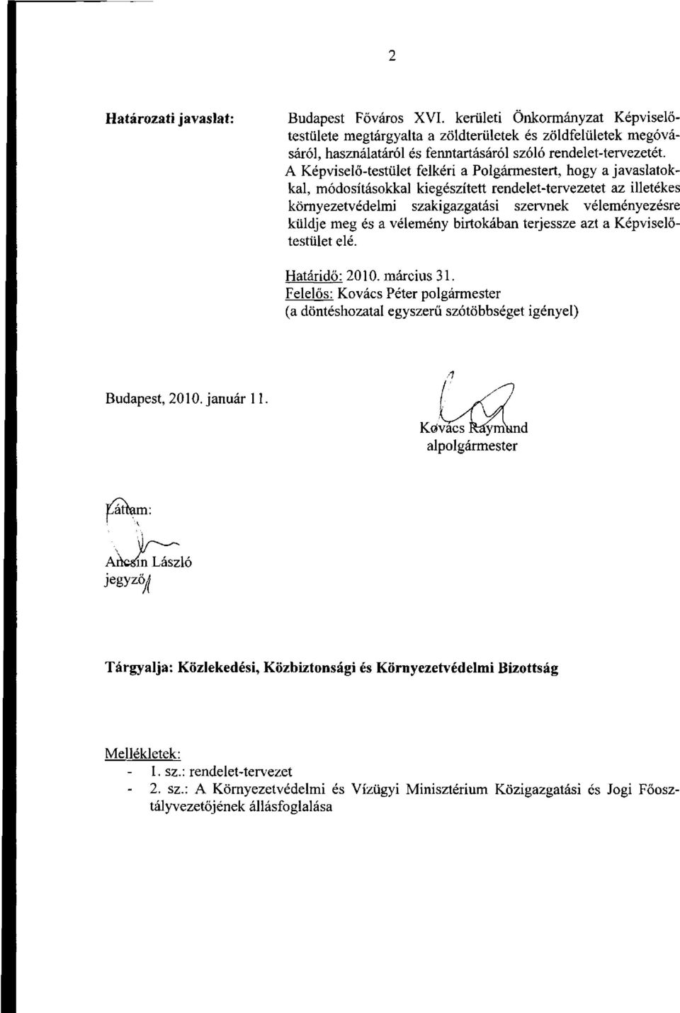 A Képviselő-testület felkéri a Polgármestert, hogy a javaslatokkal, módosításokkal kiegészített rendelet-tervezetet az illetékes környezetvédelmi szakigazgatási szervnek véleményezésre küldje meg és