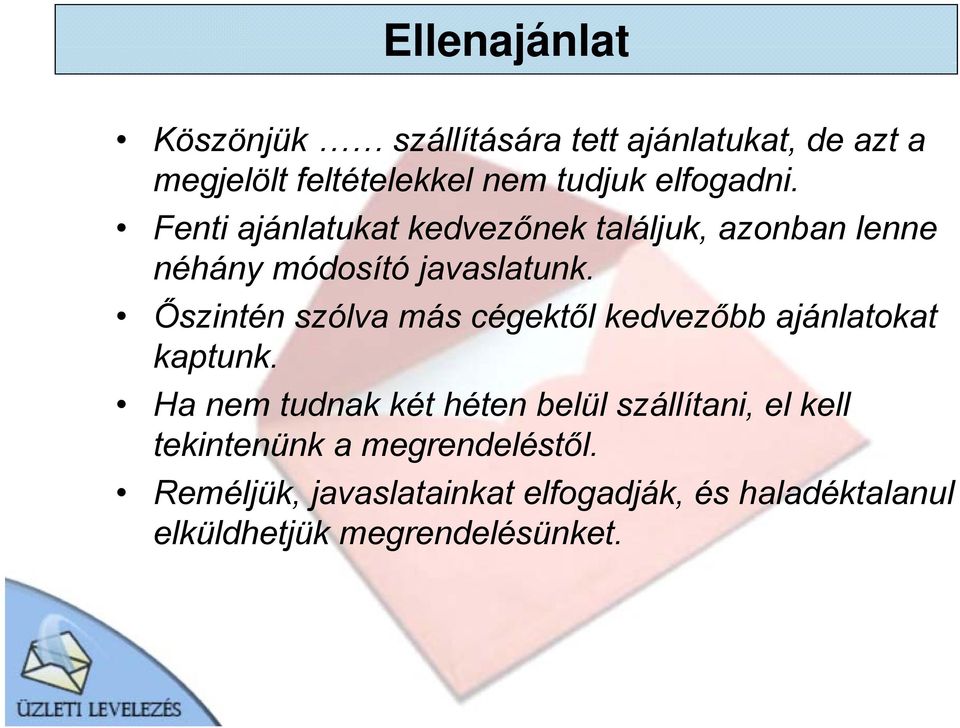 Őszintén szólva más cégektől kedvezőbb ajánlatokat kaptunk.