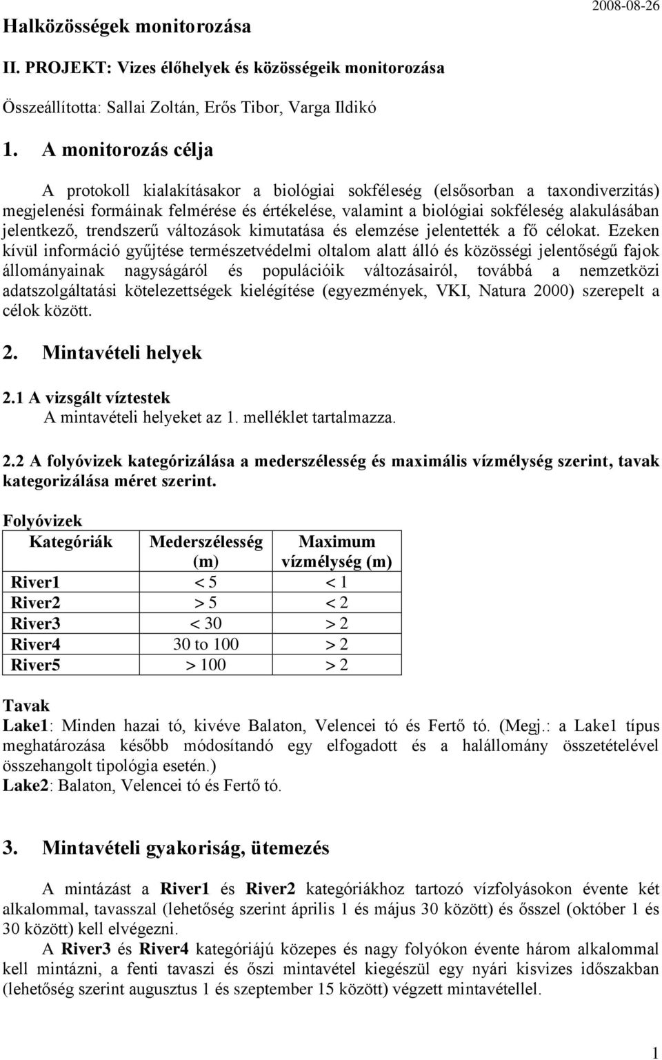 jelentkező, trendszerű változások kimutatása és elemzése jelentették a fő célokat.