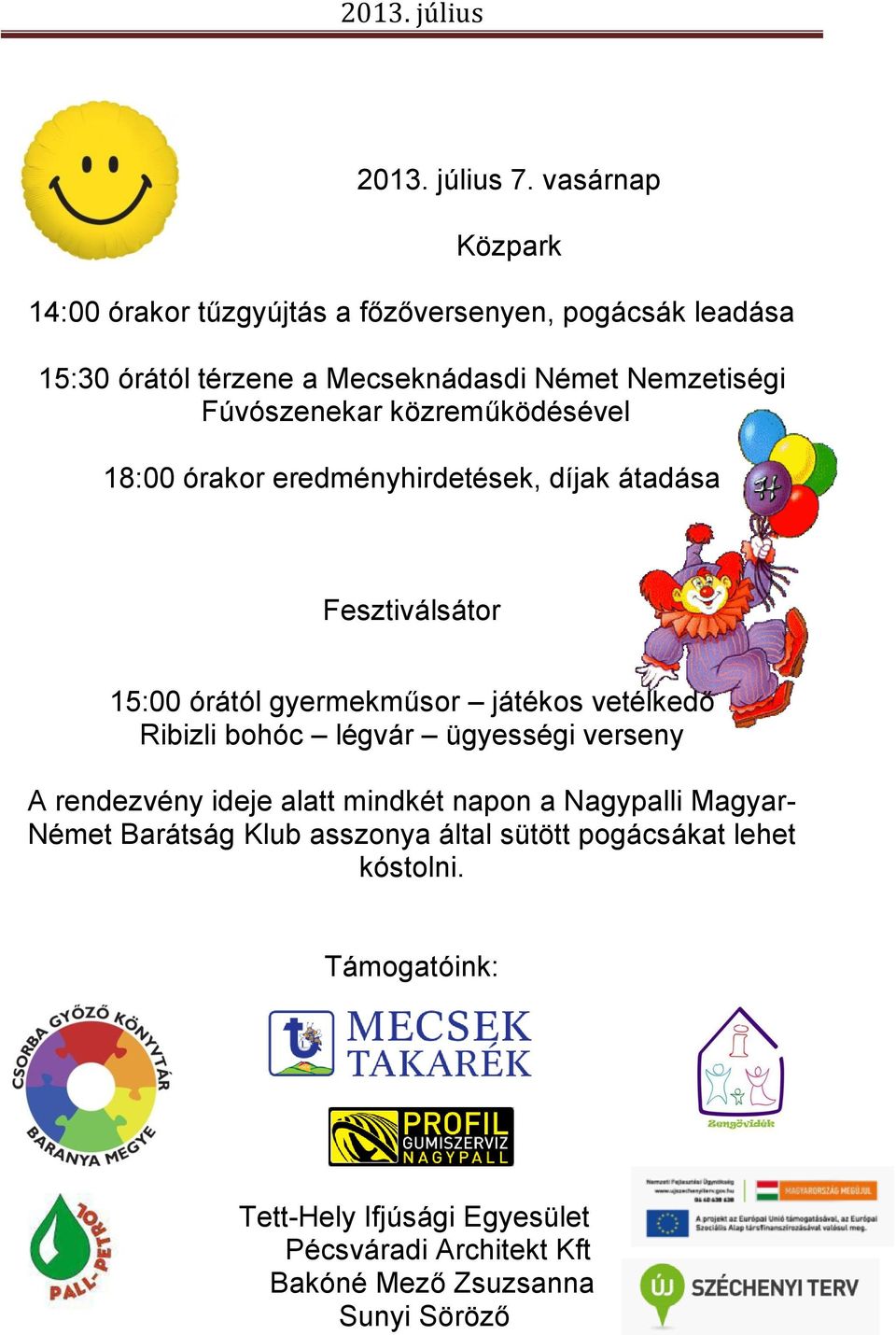 Fúvószenekar közreműködésével 18:00 órakor eredményhirdetések, díjak átadása Fesztiválsátor 15:00 órától gyermekműsor játékos vetélkedő
