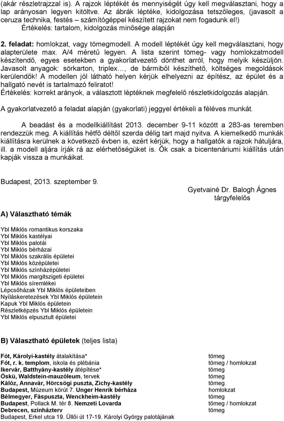 feladat:, vagy modell. A modell léptékét úgy kell megválasztani, hogy alapterülete max. A/4 méretű legyen.
