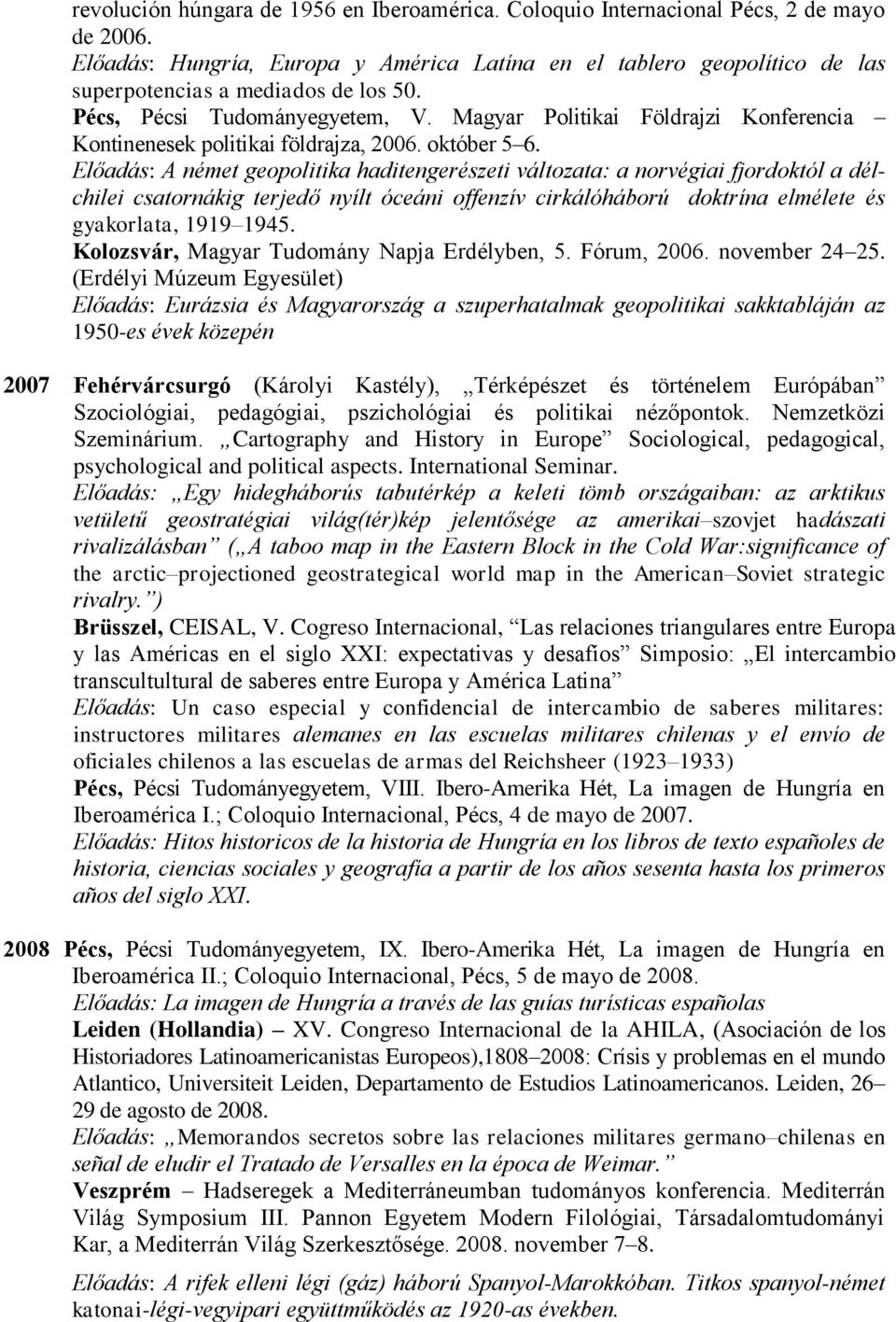 Magyar Politikai Földrajzi Konferencia Kontinenesek politikai földrajza, 2006. október 5 6.