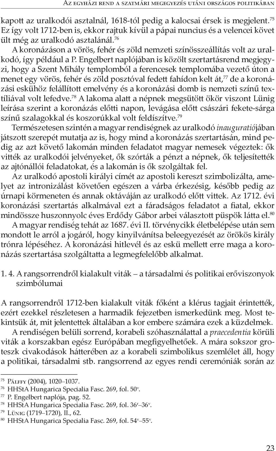 76 A koronázáson a vörös, fehér és zöld nemzeti színösszeállítás volt az uralkodó, így például a P.